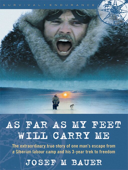 Title details for As Far as My Feet Will Carry Me: the Extraordinary True Story of One Man's Escape from a Siberian Labor Camp and His 3-Year Trek to Freedom by Josef M. Bauer - Available